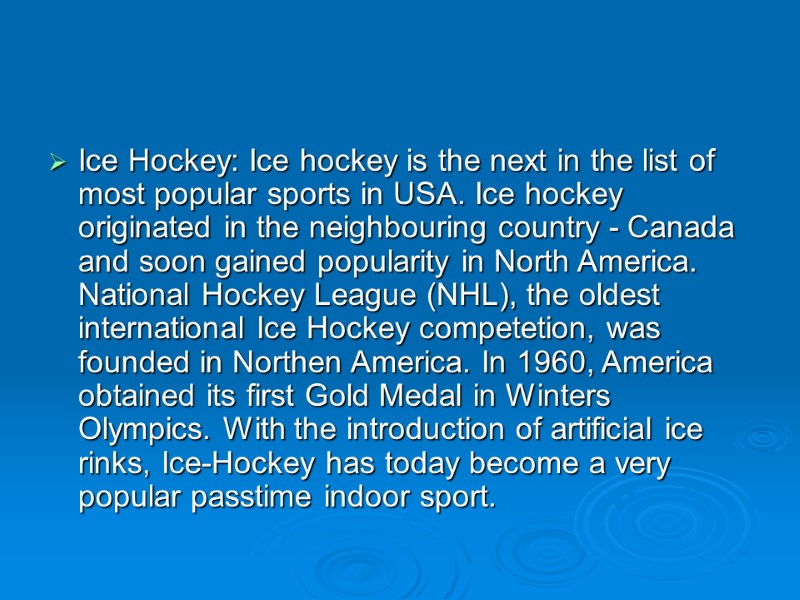 Ice Hockey: Ice hockey is the next in the list of most popular sports